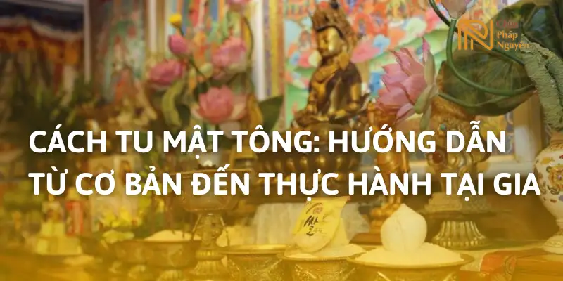 Cách Tu Mật Tông: Hướng Dẫn Từ Cơ Bản Đến Thực Hành Tại Gia