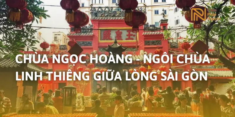 Chùa Ngọc Hoàng – Ngôi chùa linh thiêng giữa lòng Sài Gòn