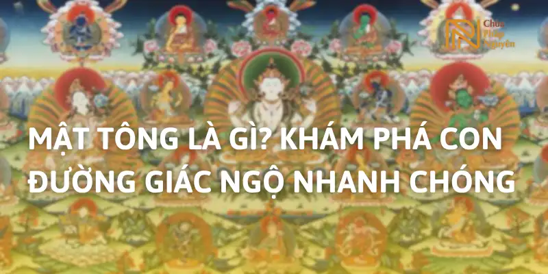 Mật Tông Là Gì? Khám Phá Con Đường Giác Ngộ Nhanh Chóng