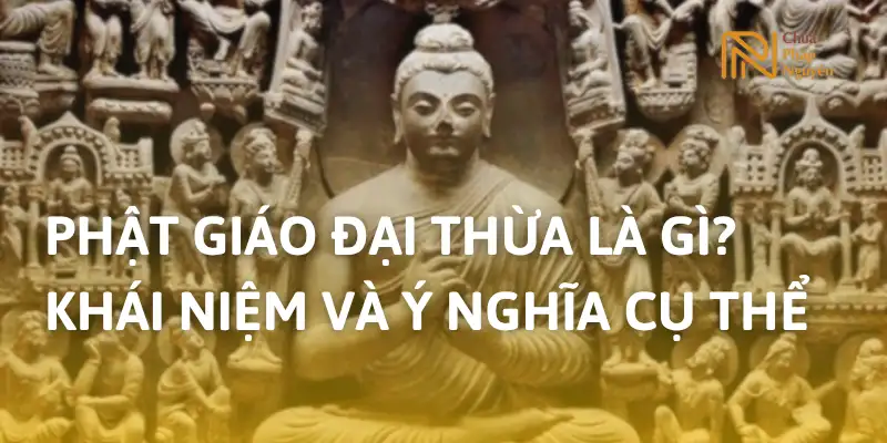 Phật giáo Đại thừa là gì? Khái niệm và ý nghĩa trong phật giáo